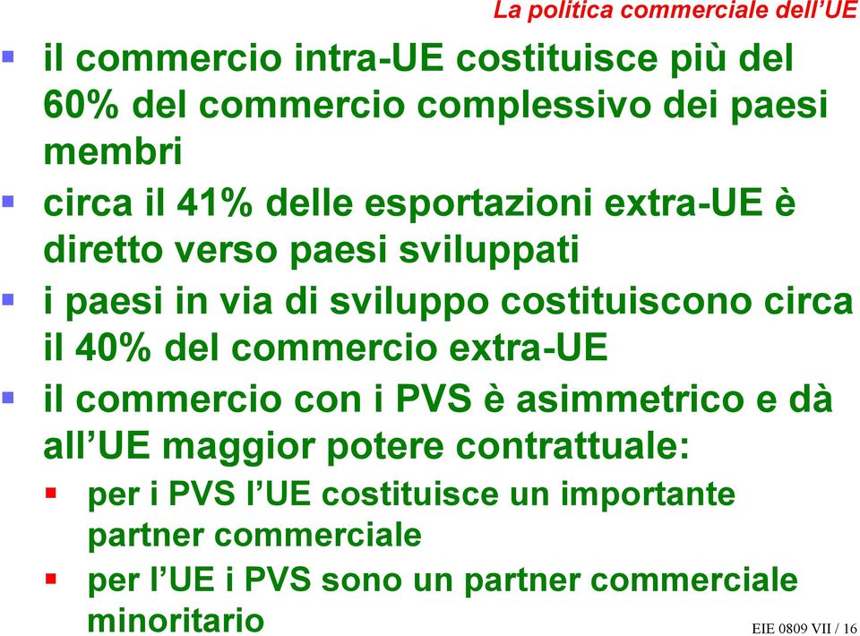 il 40% del commercio extra-ue il commercio con i PVS è asimmetrico e dà all UE maggior potere contrattuale: per i PVS l