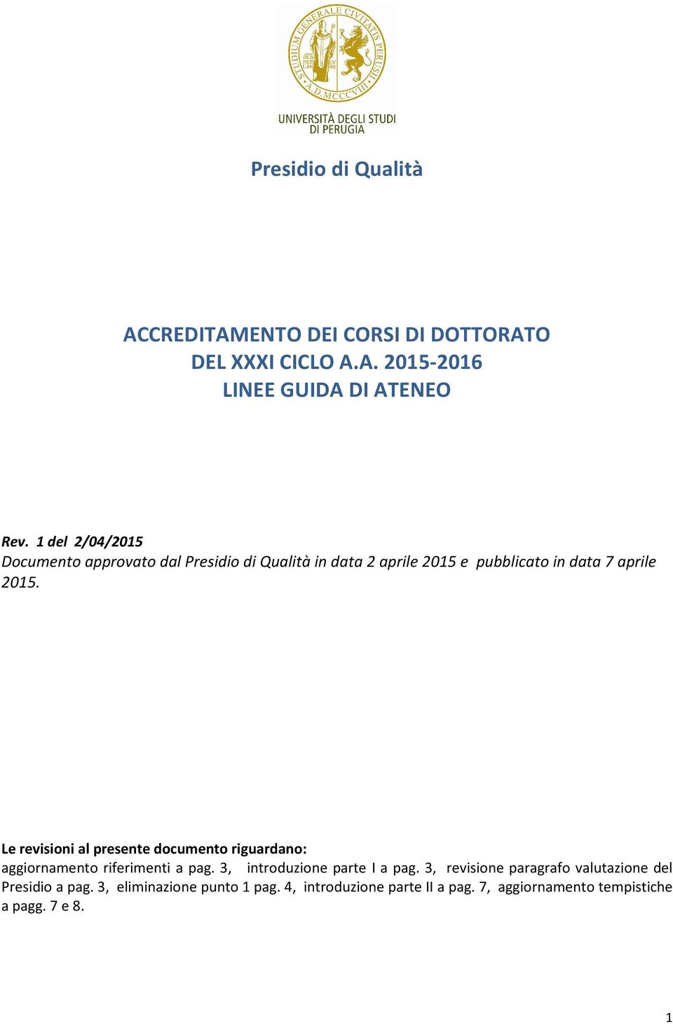 Le revisioni al presente documento riguardano: aggiornamento riferimenti a pag. 3, introduzione parte I a pag.