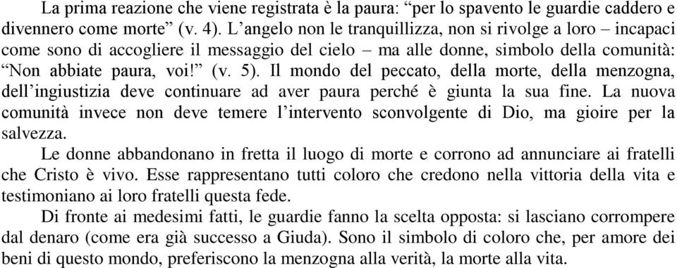 Il mondo del peccato, della morte, della menzogna, dell ingiustizia deve continuare ad aver paura perché è giunta la sua fine.