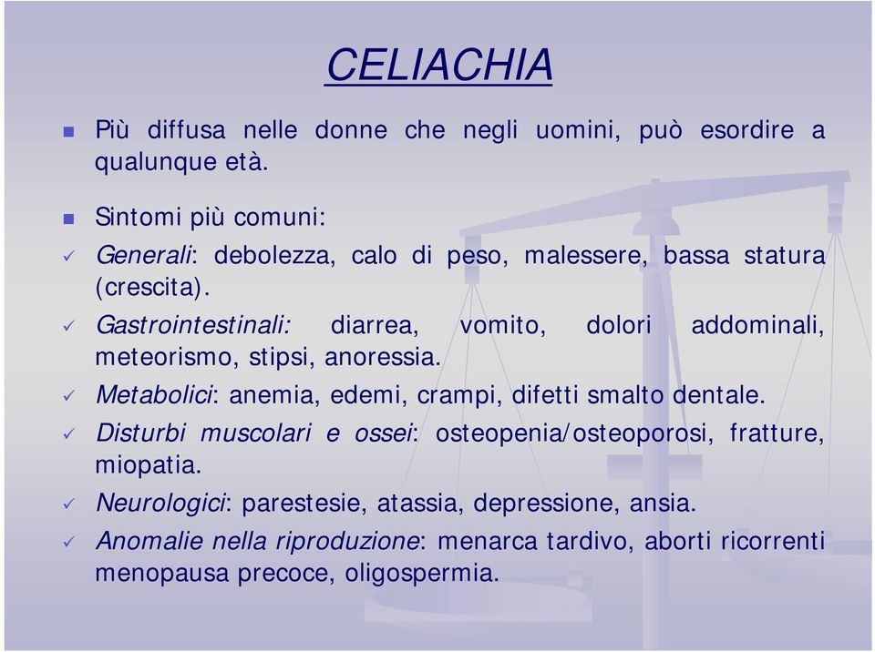 Gastrointestinali: diarrea, vomito, dolori addominali, meteorismo, stipsi, anoressia.