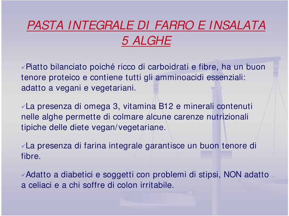 La presenza di omega 3, vitamina B12 e minerali contenuti nelle alghe permette di colmare alcune carenze nutrizionali tipiche delle