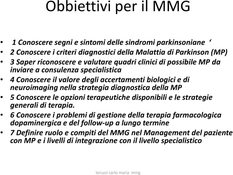 diagnostica della MP 5 Conoscere le opzioni terapeutiche disponibili e le strategie generali di terapia.