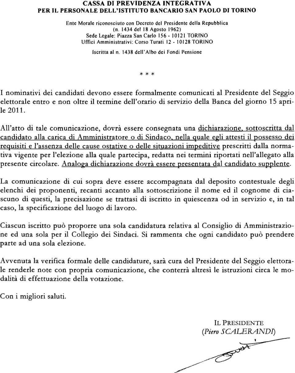 1438 dell'albo dei Fondi Pensione * * * I nominativi dei candidati devono essere formalmente comunicati al Presidente del Seggio elettorale entro e non oltre il termine dell'orario di servizio della