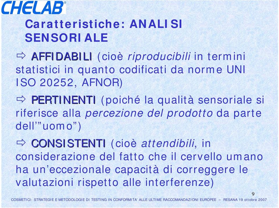 percezione del prodotto da parte dell uomo ) CONSISTENTI (cioè attendibili, in considerazione del