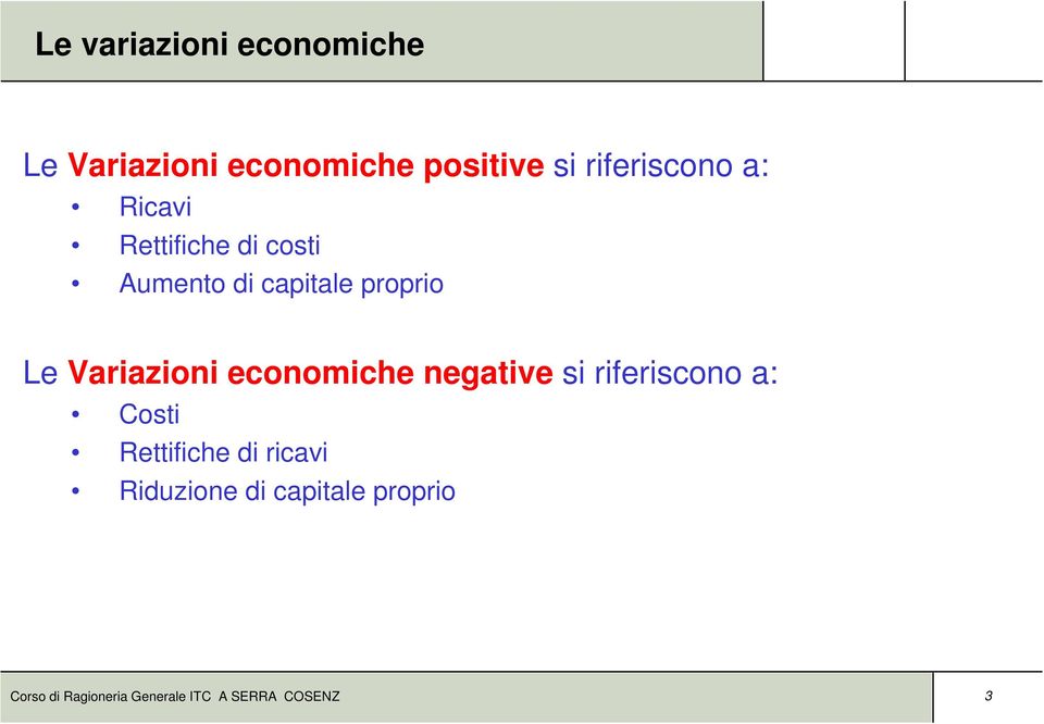 Variazioni economiche negative si riferiscono a: Costi Rettifiche di