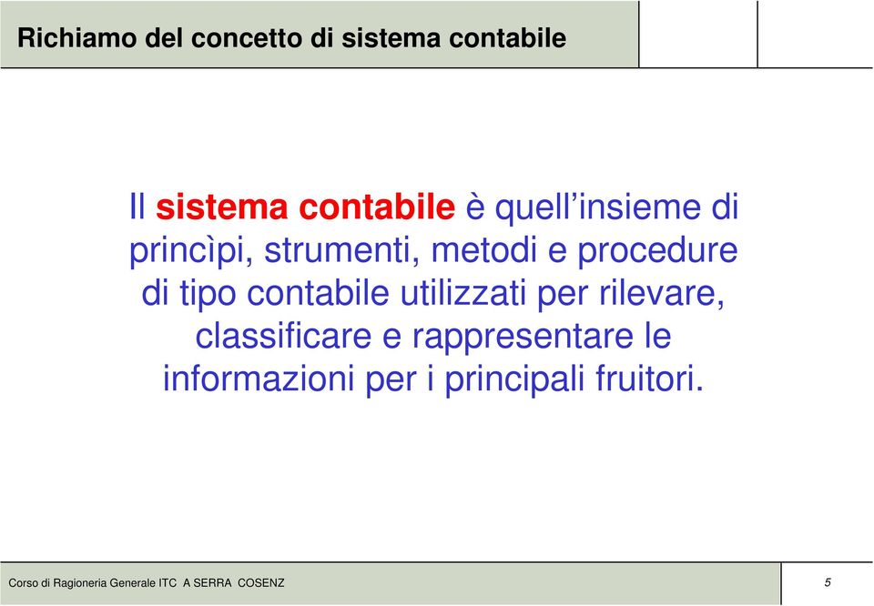 utilizzati per rilevare, classificare e rappresentare le informazioni