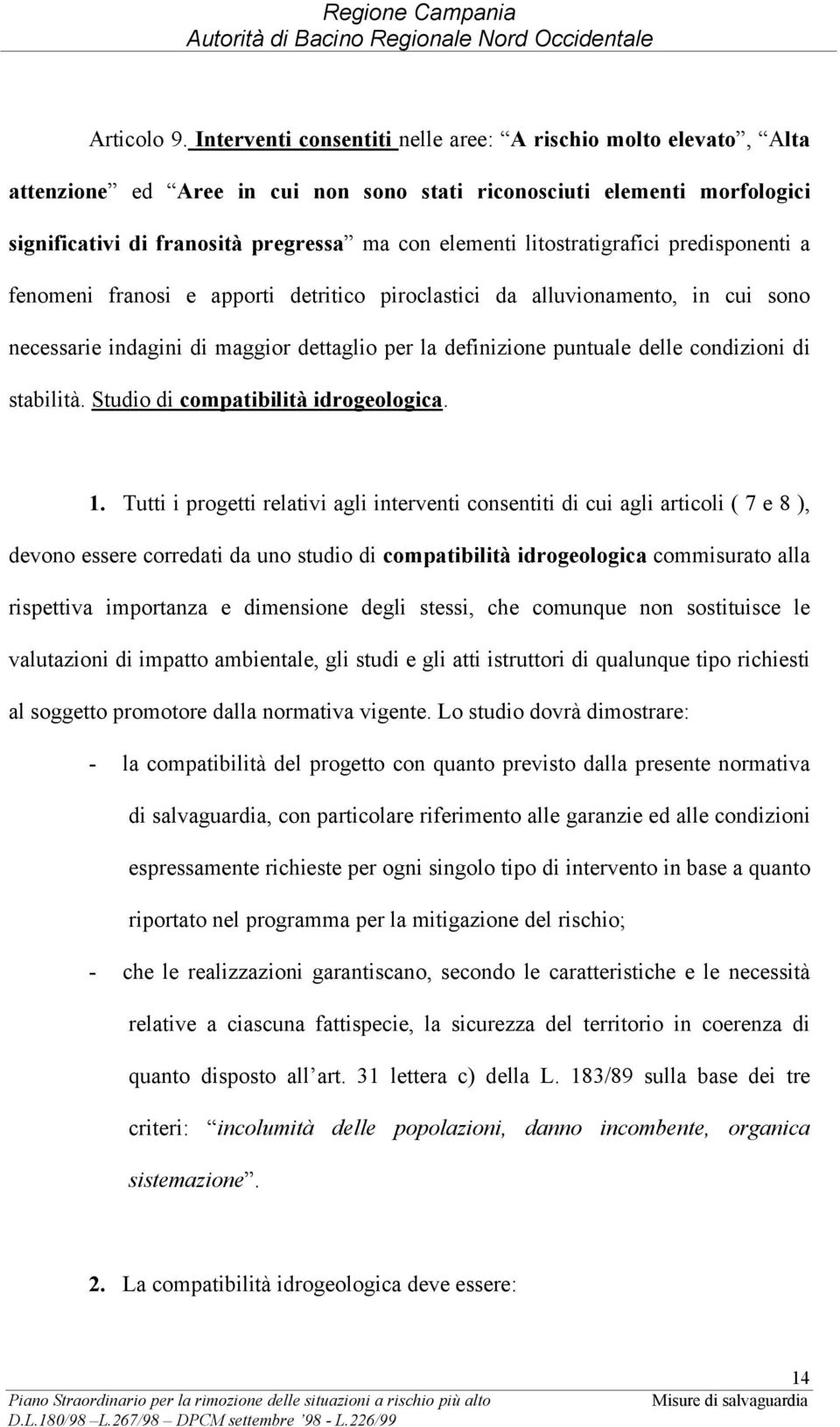 litostratigrafici predisponenti a fenomeni franosi e apporti detritico piroclastici da alluvionamento, in cui sono necessarie indagini di maggior dettaglio per la definizione puntuale delle