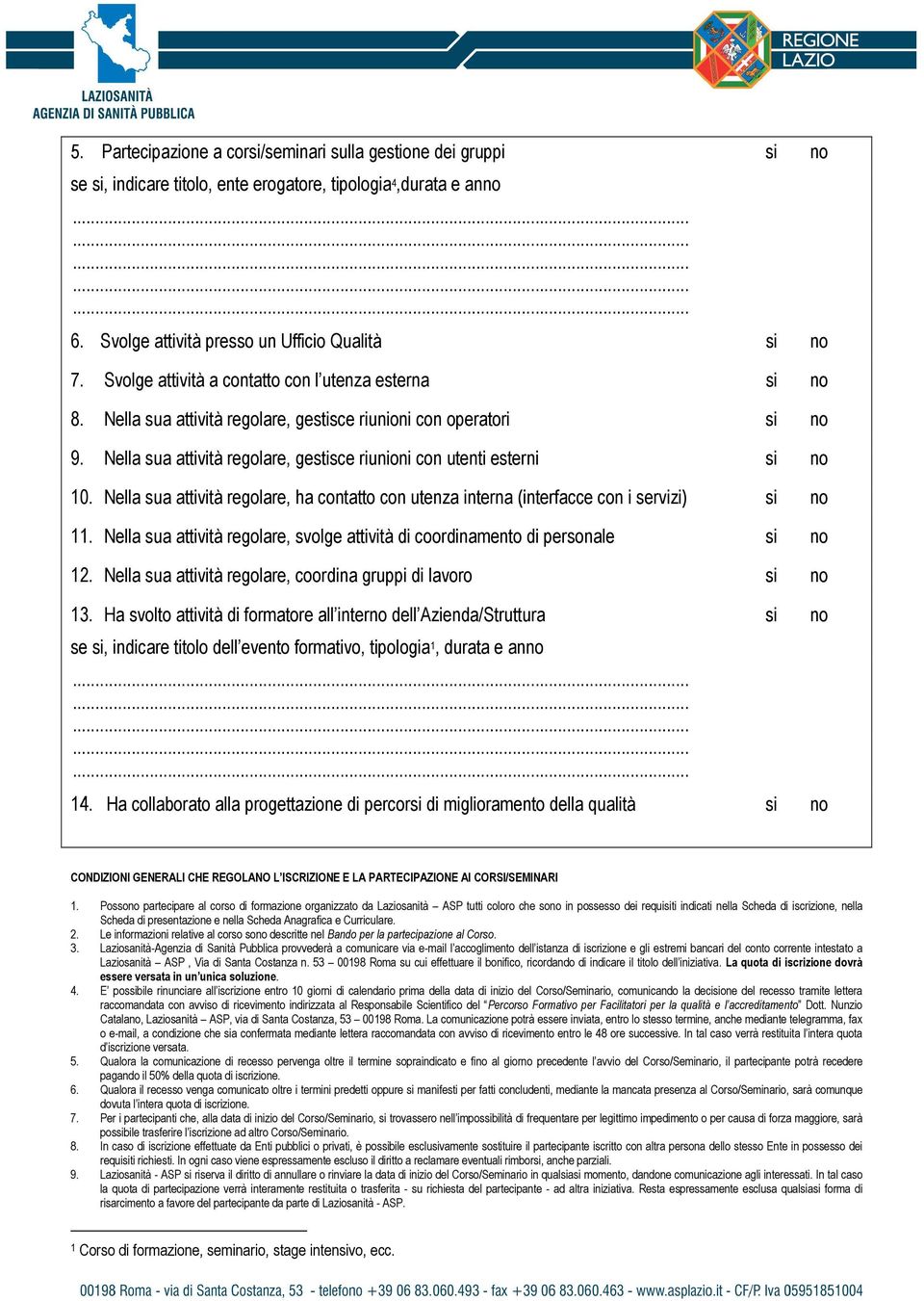 Nella sua attività regolare, gestisce riunioni con utenti esterni si no 10. Nella sua attività regolare, ha contatto con utenza interna (interfacce con i servizi) si no 11.