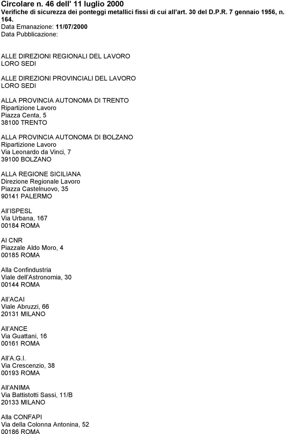 Piazza Centa, 5 38100 TRENTO ALLA PROVINCIA AUTONOMA DI BOLZANO Ripartizione Lavoro Via Leonardo da Vinci, 7 39100 BOLZANO ALLA REGIONE SICILIANA Direzione Regionale Lavoro Piazza Castelnuovo, 35