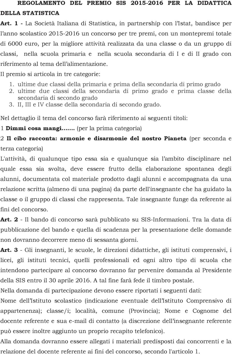 realizzata da una classe o da un gruppo di classi, nella scuola primaria e nella scuola secondaria di I e di II grado con riferimento al tema dell alimentazione.