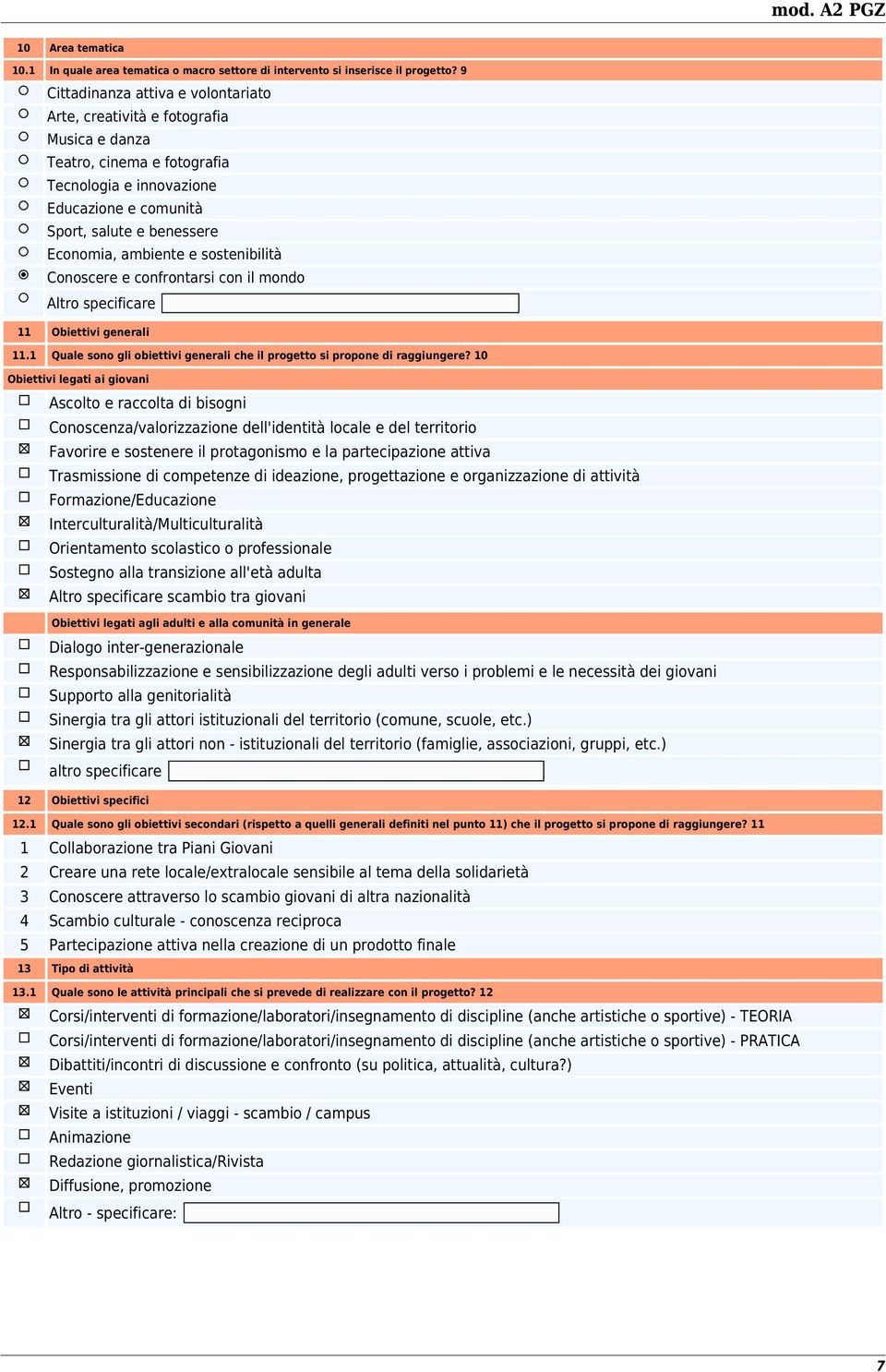 ambiente e sostenibilità Conoscere e confrontarsi con il mondo Altro specificare 11 Obiettivi generali 11.1 Quale sono gli obiettivi generali che il progetto si propone di raggiungere?