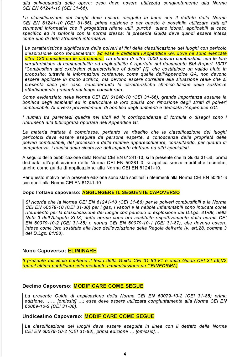 che il progettista ritiene utili, purché siano idonei, applicabili al caso specifico ed in sintonia con la norma stessa; la presente Guida deve quindi essere intesa come uno di detti strumenti