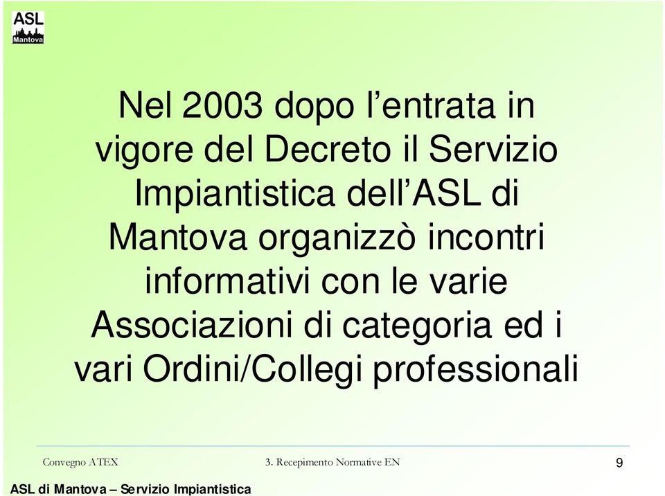 informativi con le varie Associazioni di categoria ed i vari