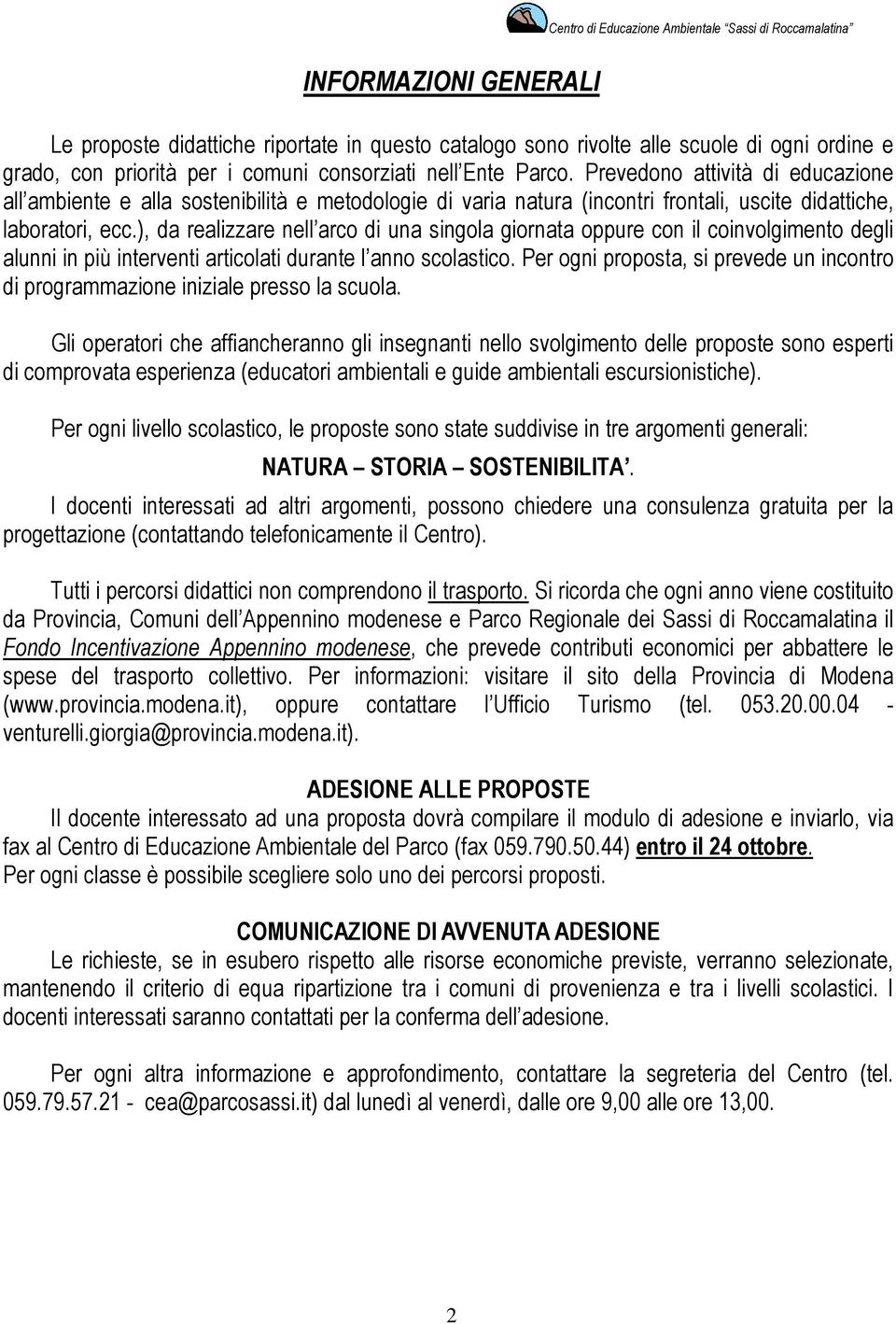 ), da realizzare nell arco di una singola giornata oppure con il coinvolgimento degli alunni in più interventi articolati durante l anno scolastico.