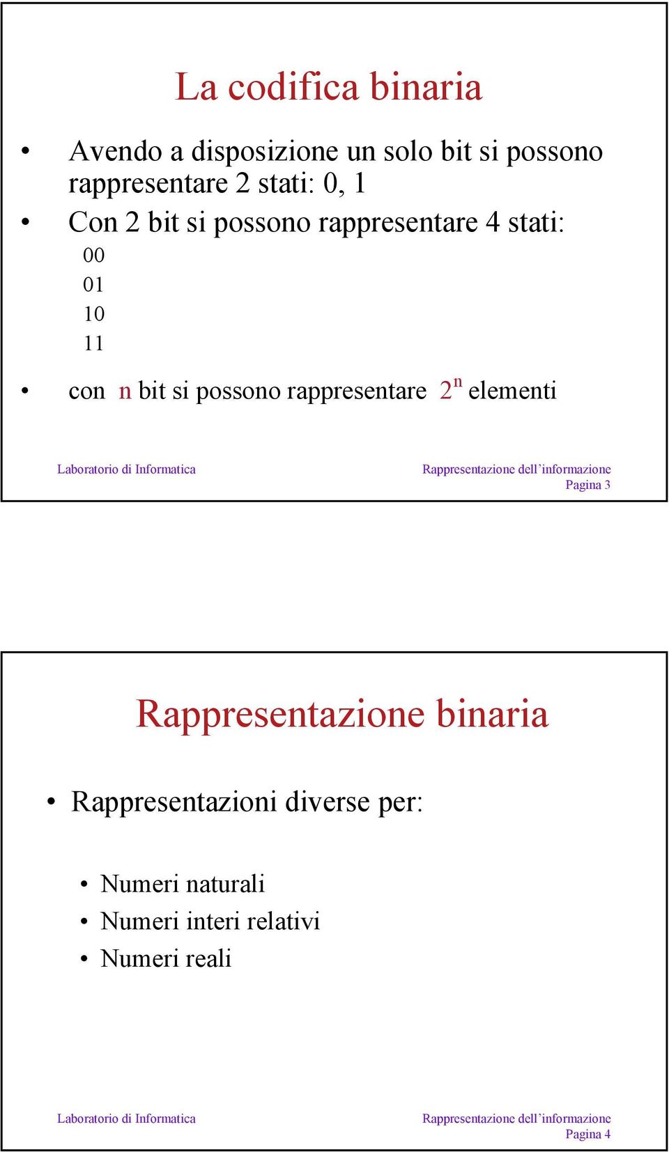 possono rappresentare 2 n elementi Pagina 3 Rappresentazione binaria