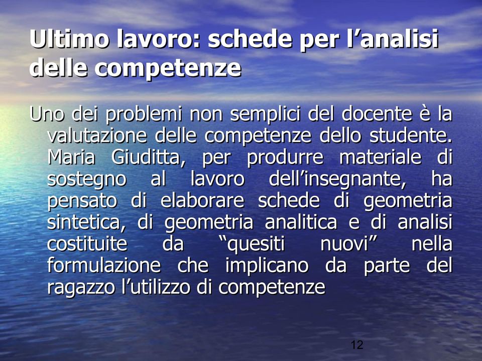 Maria Giuditta, per produrre materiale di sostegno al lavoro dell insegnante, ha pensato di elaborare