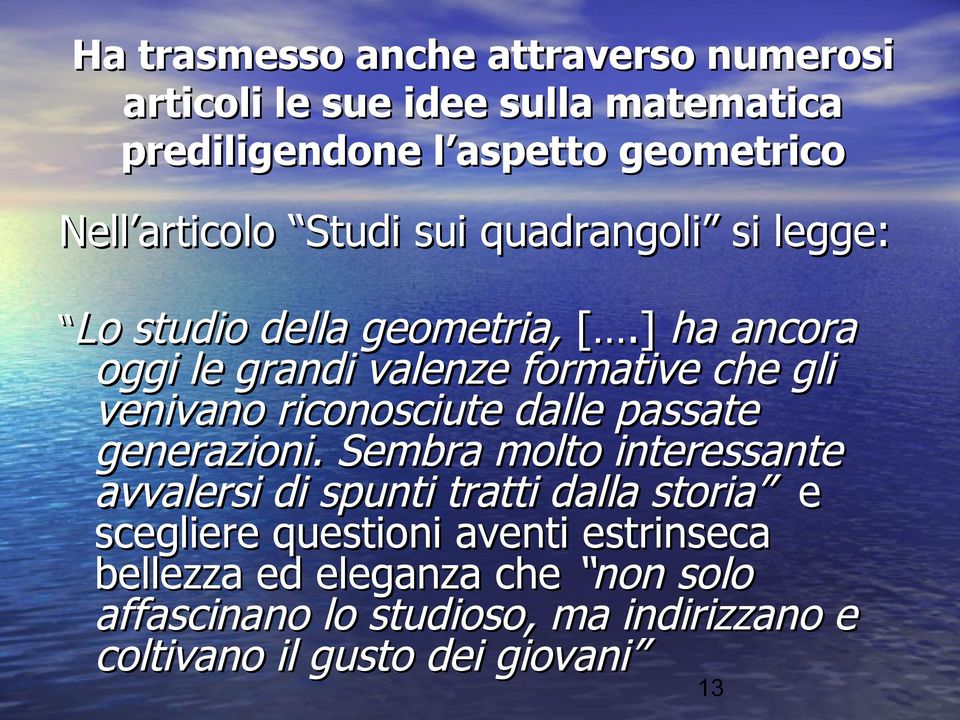 ] ha ancora oggi le grandi valenze formative che gli venivano riconosciute dalle passate generazioni.