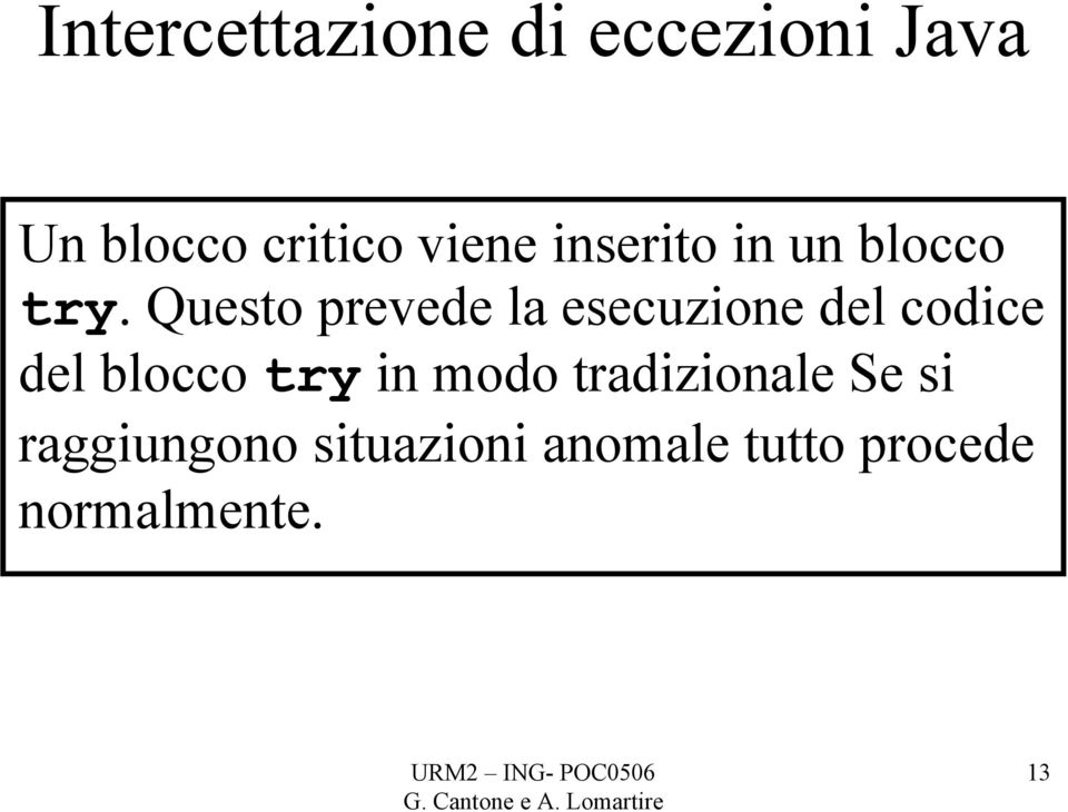 Questo prevede la esecuzione del codice del blocco try