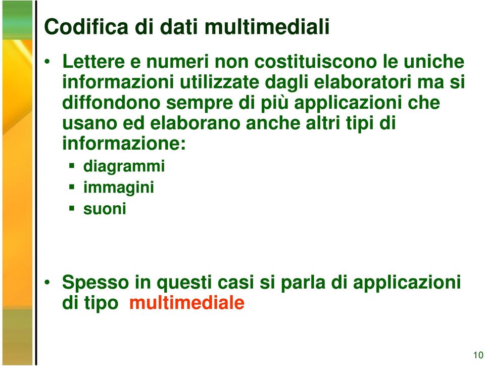 applicazioni che usano ed elaborano anche altri tipi di informazione: