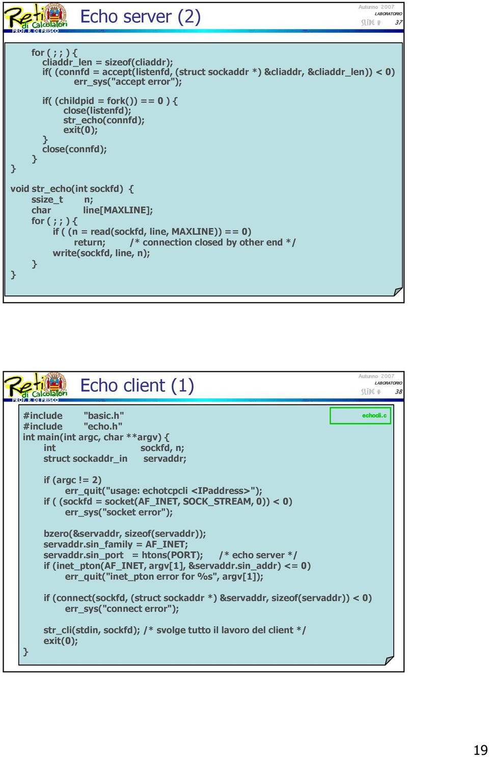 connection closed by other end */ write(sockfd, line, n); Echo client (1) #include "basic.h" #include "echo.h" int main(int argc, char **argv) { int sockfd, n; struct sockaddr_in servaddr; echocli.