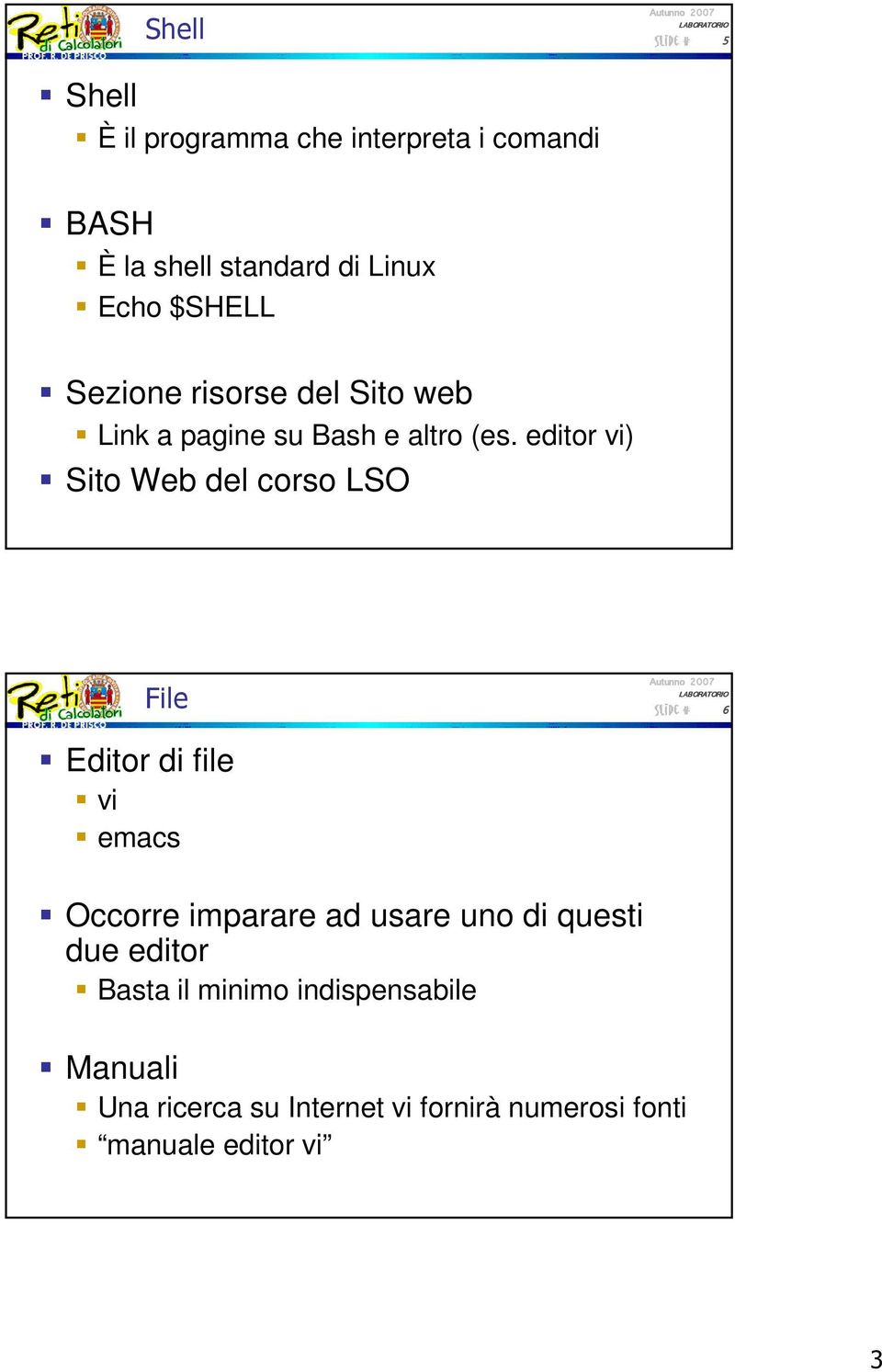 editor vi) Sito Web del corso LSO File 6 Editor di file vi emacs Occorre imparare ad usare uno