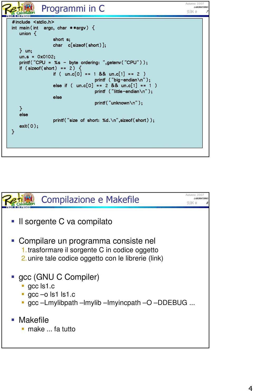 c[0] == 2 && un.c[1] == 1 ) printf ("little-endian endian\n"); n"); else printf("unknown\n"); n"); else printf("size of short: %d.