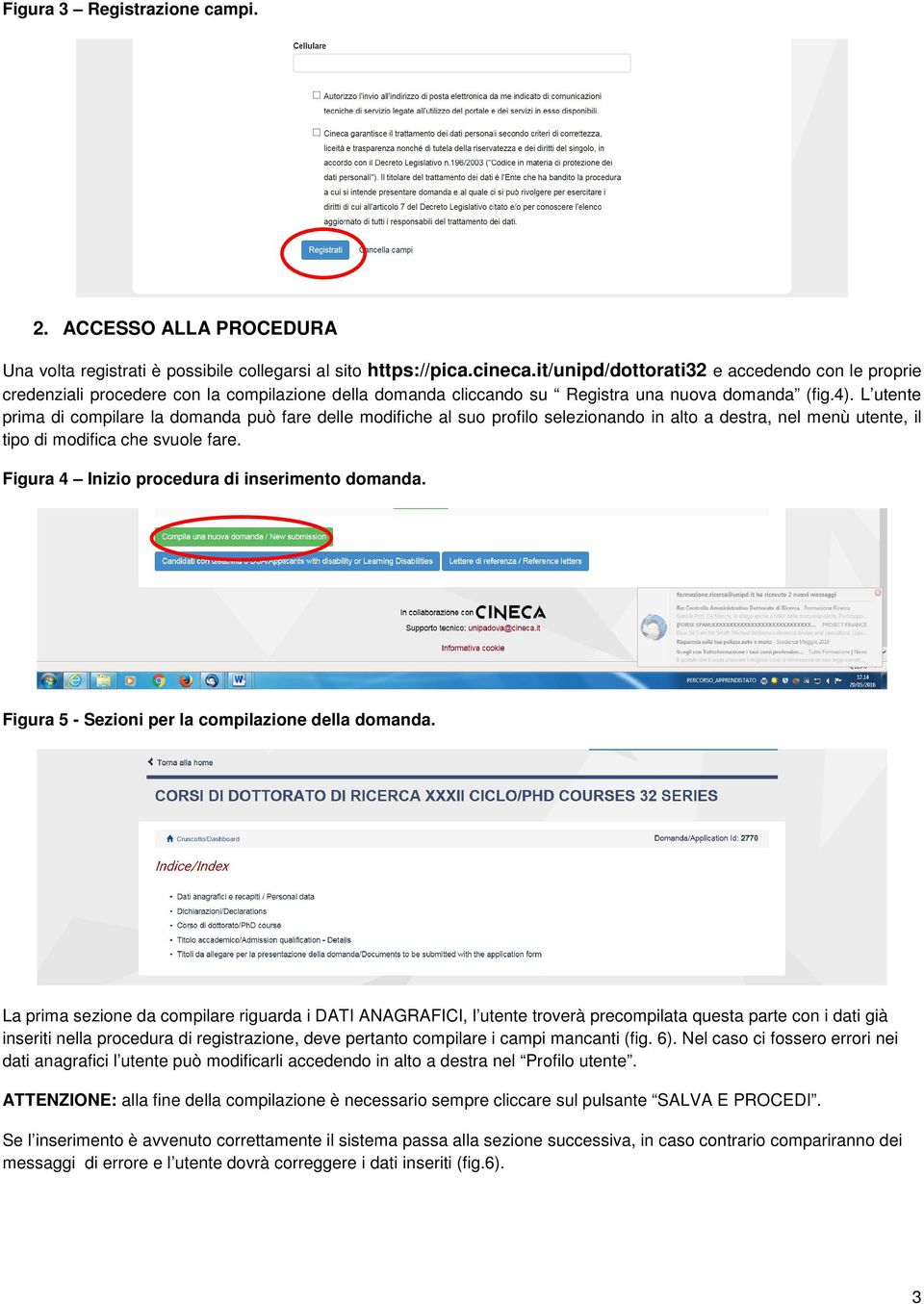 L utente prima di compilare la domanda può fare delle modifiche al suo profilo selezionando in alto a destra, nel menù utente, il tipo di modifica che svuole fare.