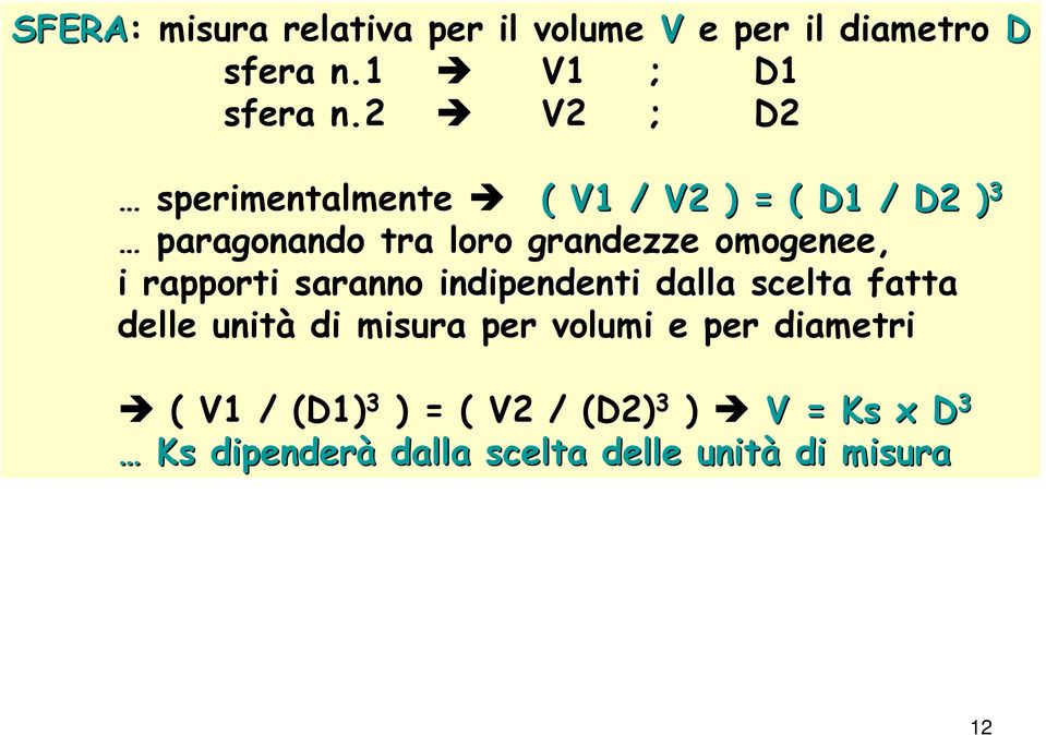 rapporti saranno indipendenti dalla scelta fatta delle unità di misura per volumi e per