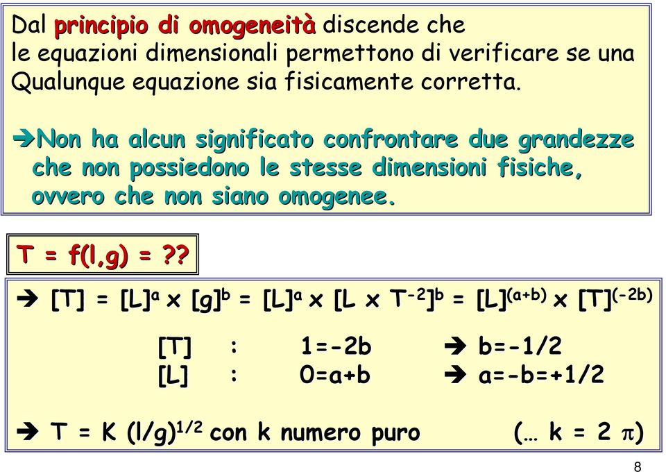 Non ha alcun significato confrontare due grandezze che non possiedono le stesse dimensioni fisiche, ovvero