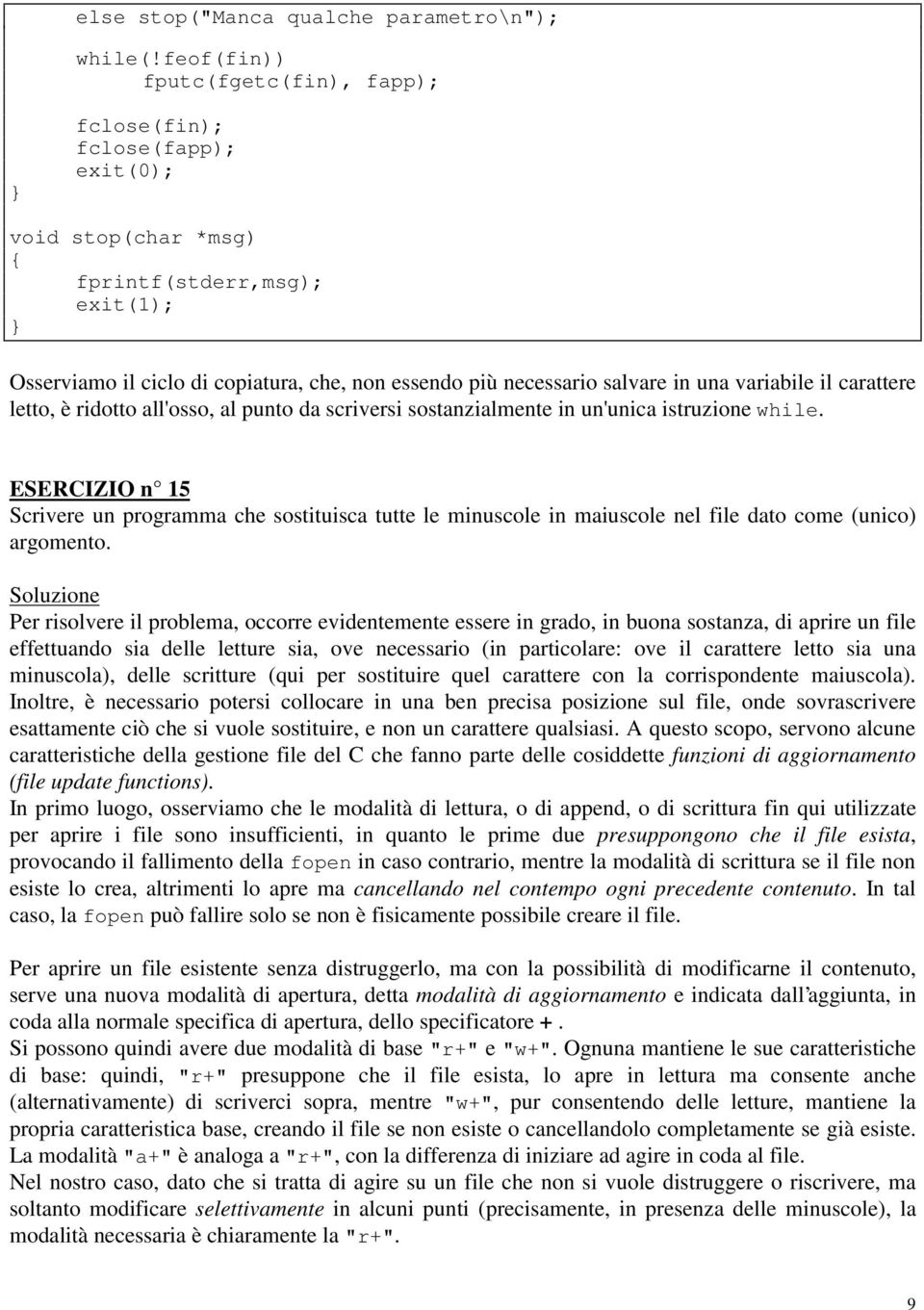 variabile il carattere letto, è ridotto all'osso, al punto da scriversi sostanzialmente in un'unica istruzione while.