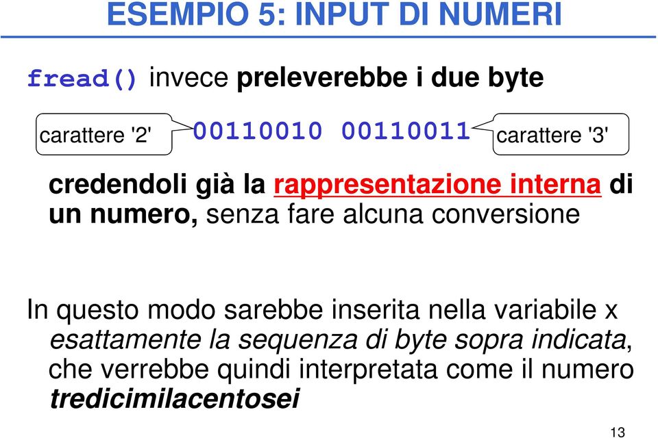 alcuna conversione In questo modo sarebbe inserita nella variabile x esattamente la