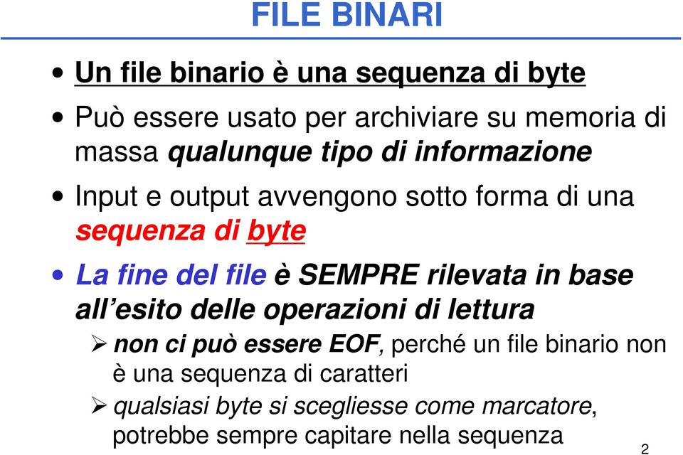 è SEMPRE rilevata in base all esito delle operazioni di lettura non ci può essere EOF, perché un file binario