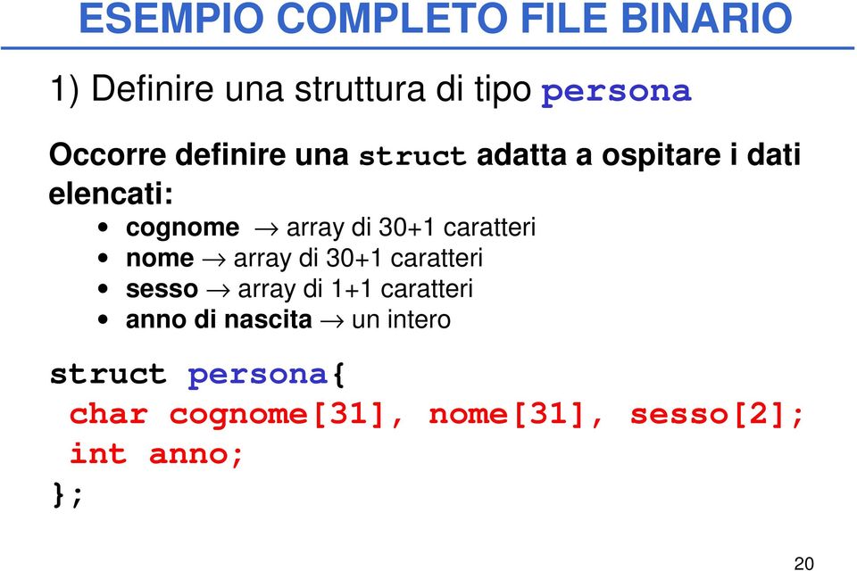 caratteri nome array di 30+1 caratteri sesso array di 1+1 caratteri anno di