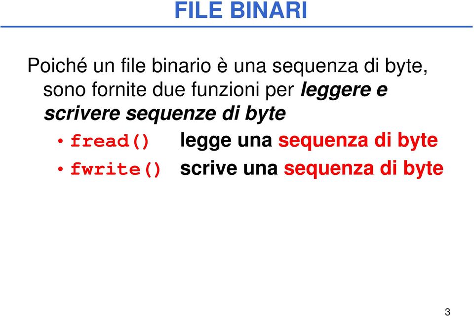 scrivere sequenze di byte fread() legge una