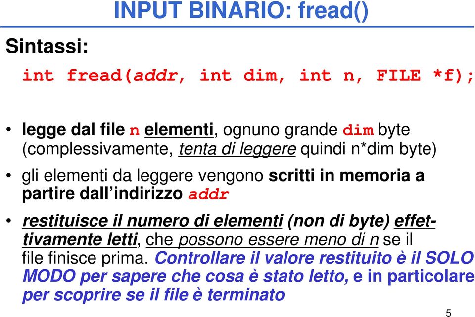 addr restituisce il numero di elementi (non di byte) effettivamente letti, che possono essere meno di n se il file finisce prima.