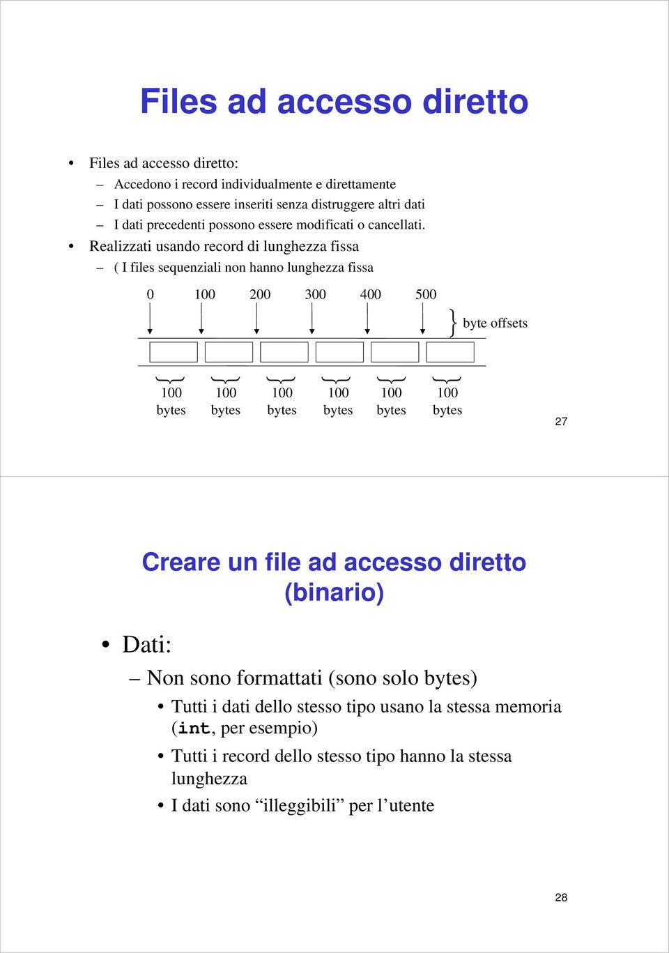 Realizzati usando record di lunghezza fissa ( I files sequenziali non hanno lunghezza fissa 0 100 200 300 400 500 byte offsets 100 100 100 100 100 100 bytes bytes