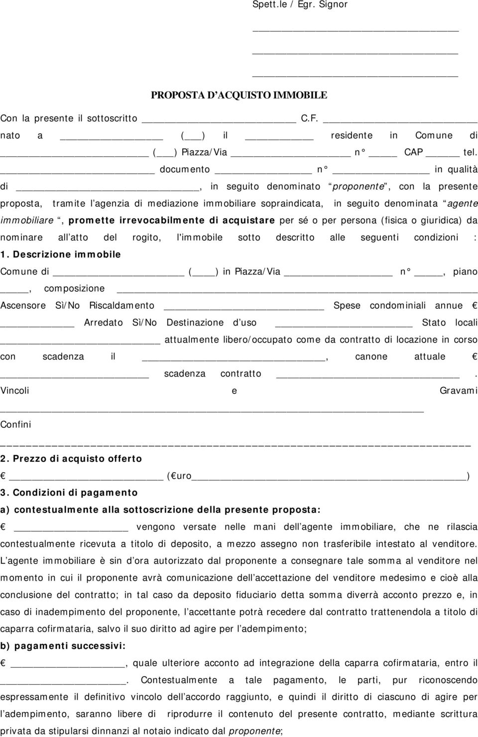 irrevocabilmente di acquistare per sé o per persona (fisica o giuridica) da nominare all atto del rogito, l'immobile sotto descritto alle seguenti condizioni : 1.