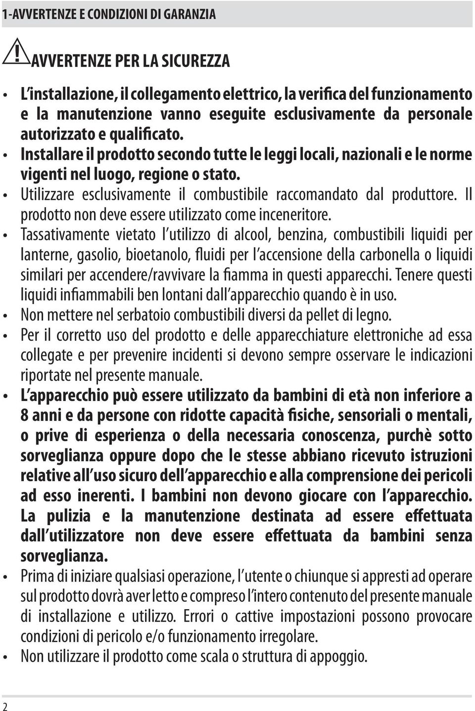 Utilizzare esclusivamente il combustibile raccomandato dal produttore. Il prodotto non deve essere utilizzato come inceneritore.