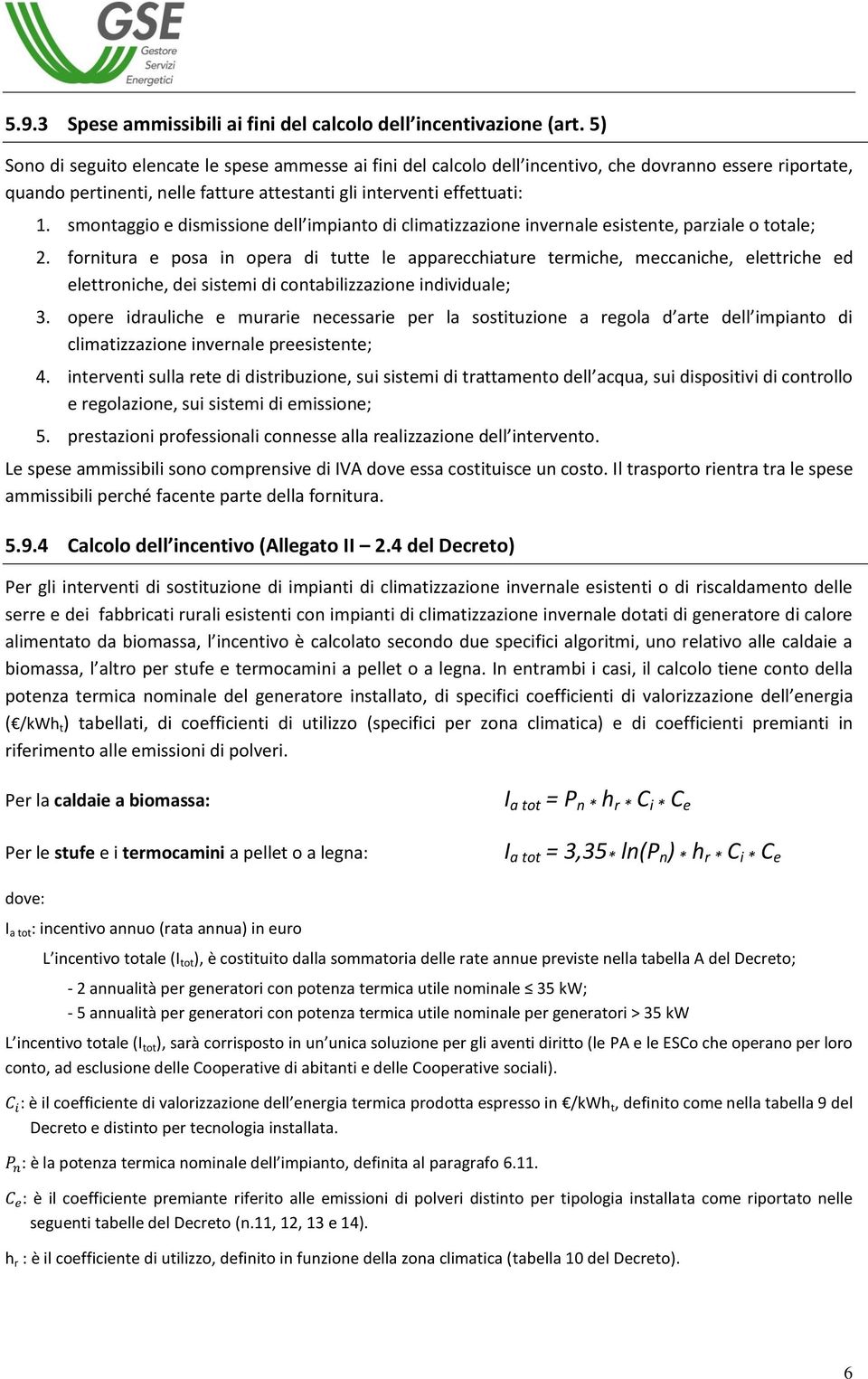 smontaggio e dismissione dell impianto di climatizzazione invernale esistente, parziale o totale; 2.