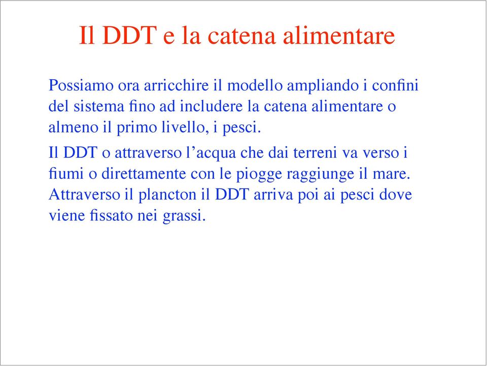 Il DDT o attraverso l acqua che dai terreni va verso i fiumi o direttamente con le piogge