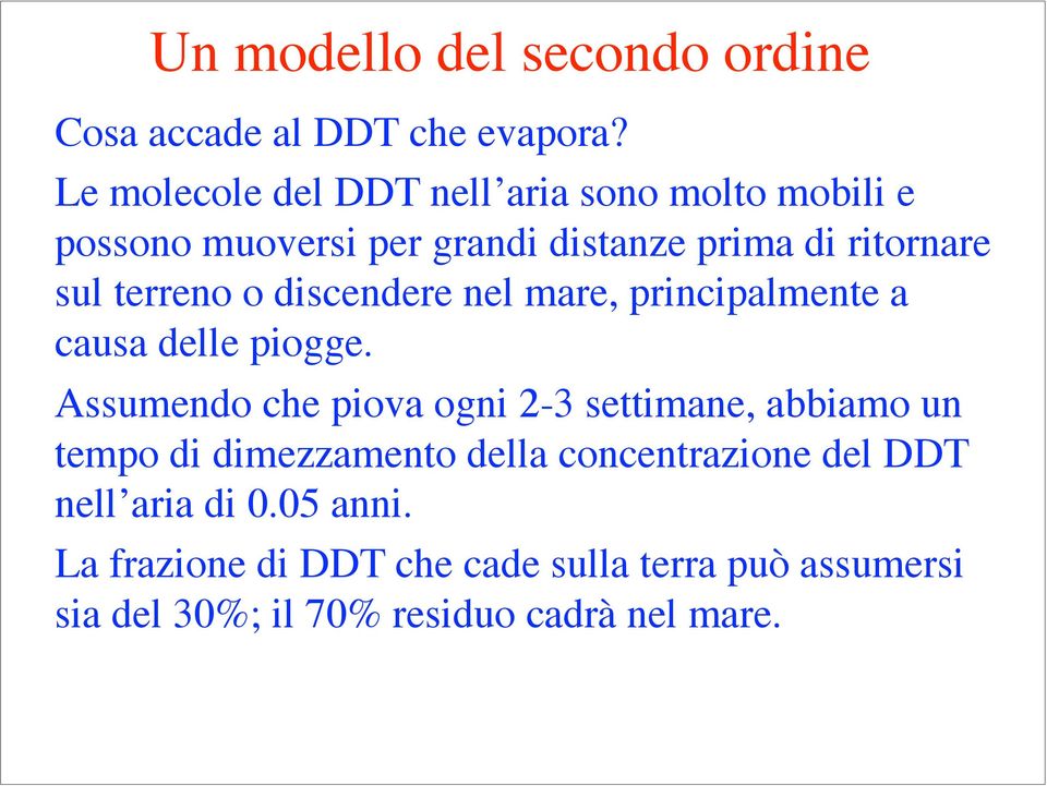 terreno o discendere nel mare, principalmente a causa delle piogge.