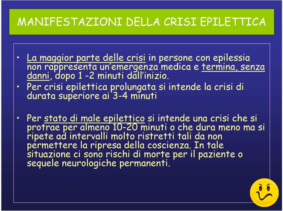 Per crisi epilettica prolungata si intende la crisi di durata superiore ai 3-4 minuti Per stato di male epilettico si intende una crisi che