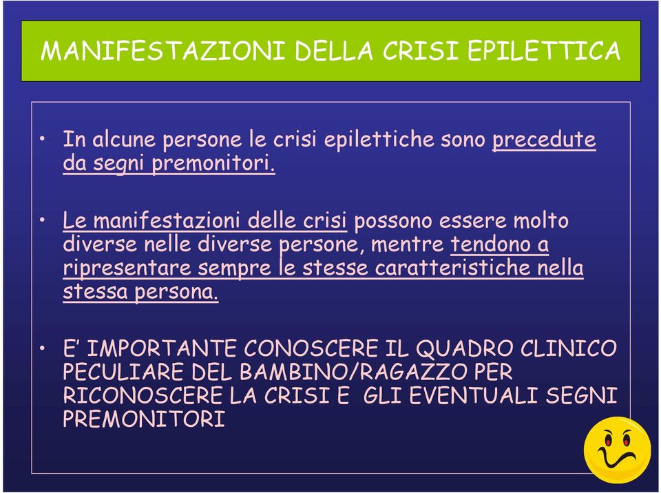 Le manifestazioni delle crisi possono essere molto diverse nelle diverse persone, mentre tendono a