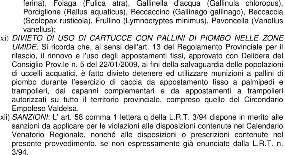 13 del Regolamento Provinciale per il rilascio, il rinnovo e l'uso degli appostamenti fissi, approvato con Delibera del Consiglio Prov.le n.