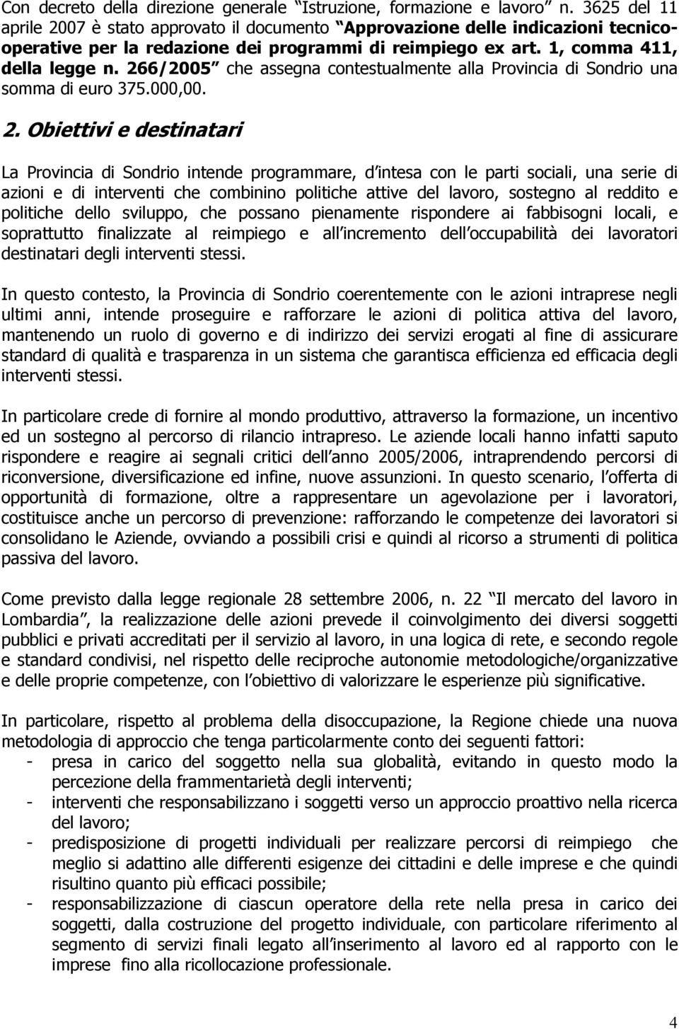 266/2005 che assegna contestualmente alla Provincia di Sondrio una somma di euro 375.000,00. 2.