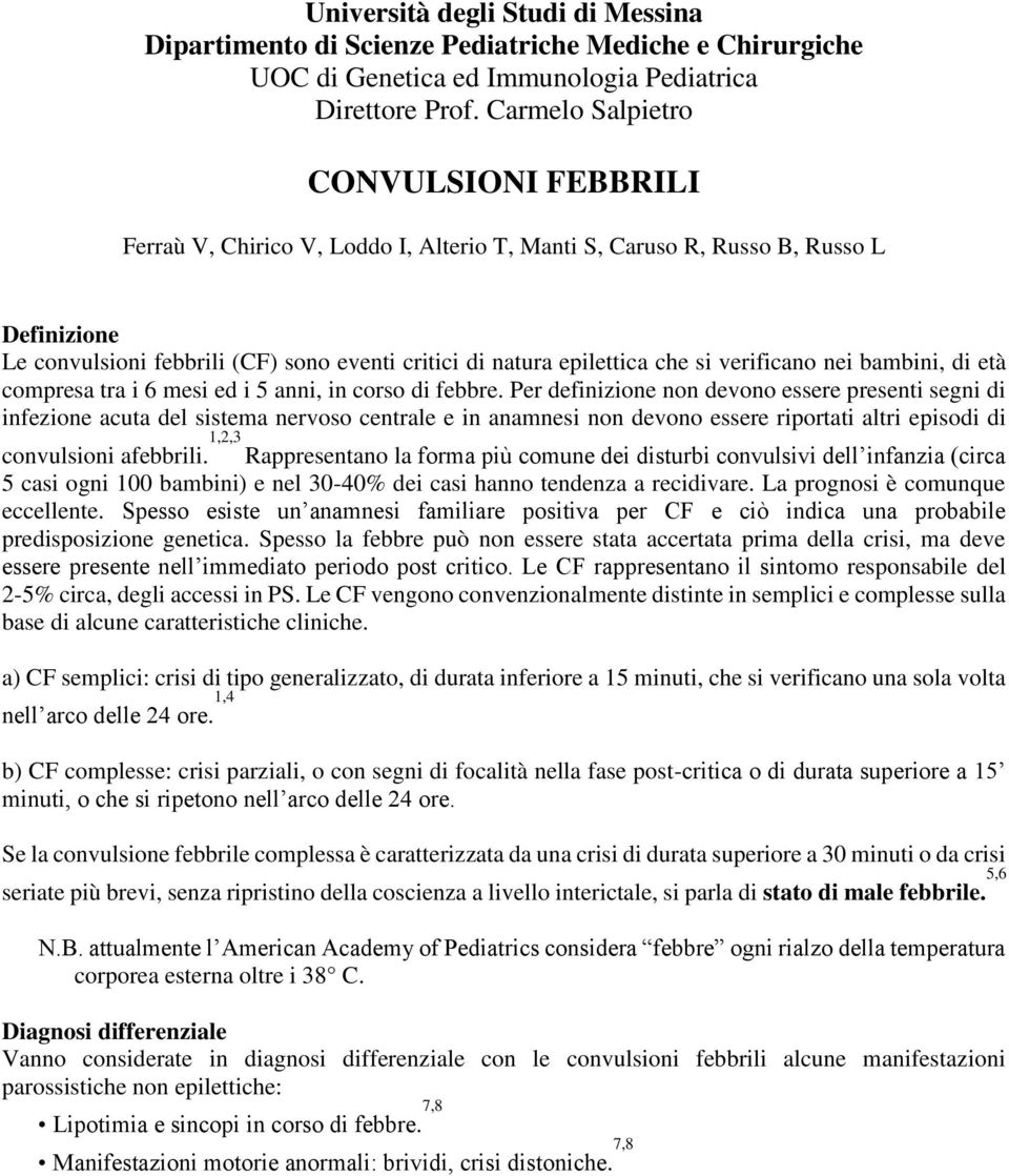 che si verificano nei bambini, di età compresa tra i 6 mesi ed i 5 anni, in corso di febbre.