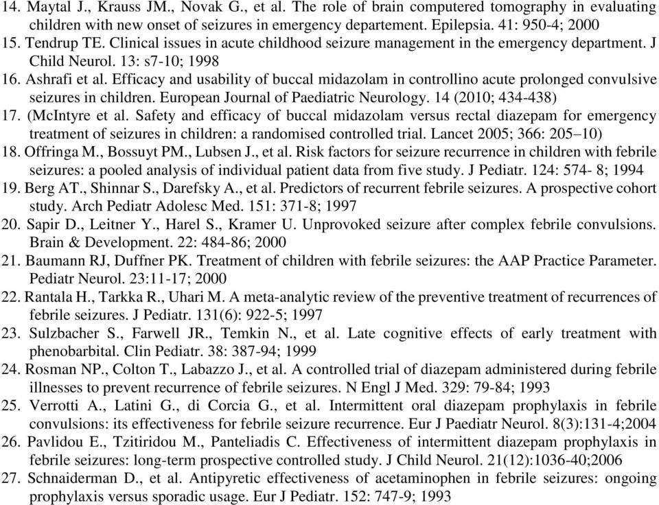 Efficacy and usability of buccal midazolam in controllino acute prolonged convulsive seizures in children. European Journal of Paediatric Neurology. 14 (2010; 434-438) 17. (McIntyre et al.