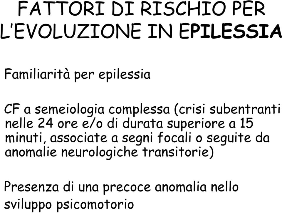 superiore a 15 minuti, associate a segni focali o seguite da anomalie