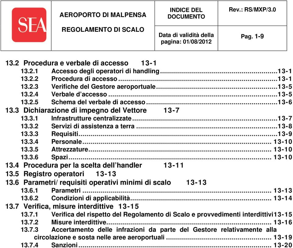 ..13-8 13.3.3 Requisiti...13-9 13.3.4 Personale... 13-10 13.3.5 Attrezzature... 13-10 13.3.6 Spazi... 13-10 13.4 Procedura per la scelta dell handler 13-11 13.5 Registro operatori 13-13 13.