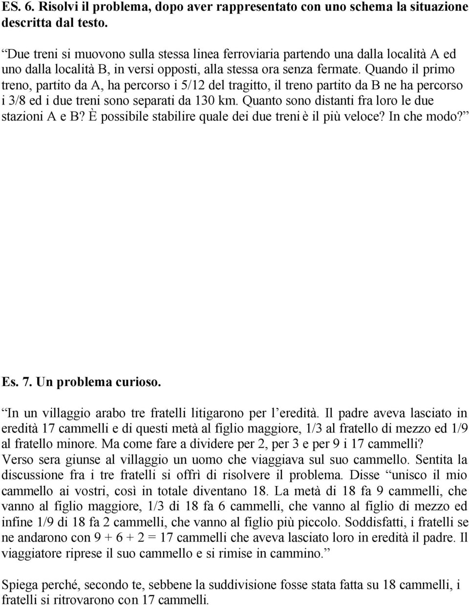 Quando il primo treno, partito da A, ha percorso i 5/12 del tragitto, il treno partito da B ne ha percorso i /8 ed i due treni sono separati da 10 km.